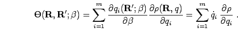 \begin{displaymath}
\Theta({\bf R},{\bf R'};\beta)=\sum_{i=1}^m
\frac{\partial...
...m_{i=1}^m \dot{q}_i \: \frac{\partial \rho}{\partial q_i}\;.
\end{displaymath}