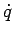$\dot{q}$