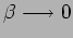 $\beta\longrightarrow 0$