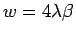$w= 4\lambda\beta$