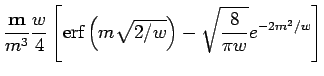 $\displaystyle {{\bf m}\over m^3}{w\over 4}\left[ \mbox{erf}\left(m\sqrt{2/w}\right)-
\sqrt{8\over \pi w}e^{-2m^2/w}\right ]$