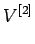 $\displaystyle V^{[2]}$