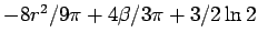 $-8r^{2}/9\pi+4\beta/3\pi+3/2\ln 2$