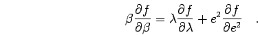 \begin{displaymath}
\beta \frac{\partial f}{\partial \beta} =
\lambda \frac{\pa...
...{\partial \lambda} +
e^2 \frac{\partial f}{\partial e^2}\quad.
\end{displaymath}