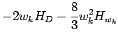 $\displaystyle - 2 w_k H_D -\frac{8}{3} w_k^2 H_{w_k}$