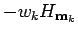 $\displaystyle - w_k H_{{\bf m}_k}$