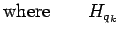 $\displaystyle \mbox{where} \quad\quad H_{q_k}$