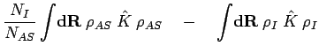$\displaystyle \frac{N_I}{N_{AS}} \int \! {\bf d}{\bf R}\;
\rho_{AS} \; \hat{K} \; \rho_{AS} \quad-\quad
\int \! {\bf d}{\bf R}\;
\rho_{I} \; \hat{K} \; \rho_{I}$