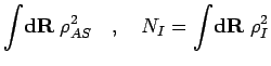 $\displaystyle \int \! {\bf d}{\bf R}\; \rho_{AS}^2 \quad,\quad
N_{I} = \int \! {\bf d}{\bf R}\; \rho_{I}^2$