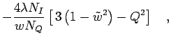 $\displaystyle -
\frac{4 \lambda N_I }{w N_Q}
\left[ \, 3 \left(1-\tilde{w}^2\right)-Q^2 \right]
\quad,$