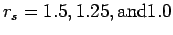 $r_s=1.5, 1.25, {\rm
and} 1.0$