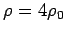 $\rho=4 \rho_0$