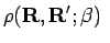 $\displaystyle \rho({\bf R},{\bf R}';\beta) \ $