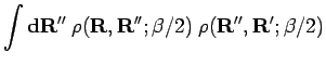 $\displaystyle \int {\bf d}{\bf R}'' \; \rho({\bf R},{\bf R}'';\beta/2) \; \rho({\bf R}'',{\bf R}';\beta/2)$
