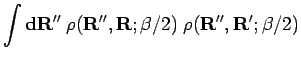 $\displaystyle \int {\bf d}{\bf R}'' \; \rho({\bf R}'',{\bf R};\beta/2) \; \rho({\bf R}'',{\bf R}';\beta/2)$