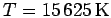 $T=15\,625\,\rm {K}$