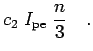 $\displaystyle c_2 \; I_{\rm pe} \; \frac{n}{3}\quad.$