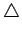 $\bigtriangleup$