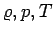 $\varrho,p,T$
