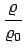 $\displaystyle \frac{\varrho}{\varrho_0}$