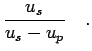 $\displaystyle \frac{u_s}{u_s-u_p}
\quad.$