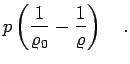 $\displaystyle p\left( \frac{1}{\varrho_0} - \frac{1}{\varrho}\right)\quad.$