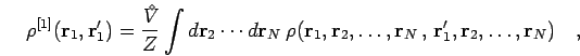 \begin{displaymath}
\rho^{[1]}({\bf r}_1,{\bf r}_1') = \frac{{V^{\!\!\!\!\!\!\:^...
...{\bf r}_N \, , \,{\bf r}_1',{\bf r}_2,\ldots,{\bf r}_N)
\quad,
\end{displaymath}